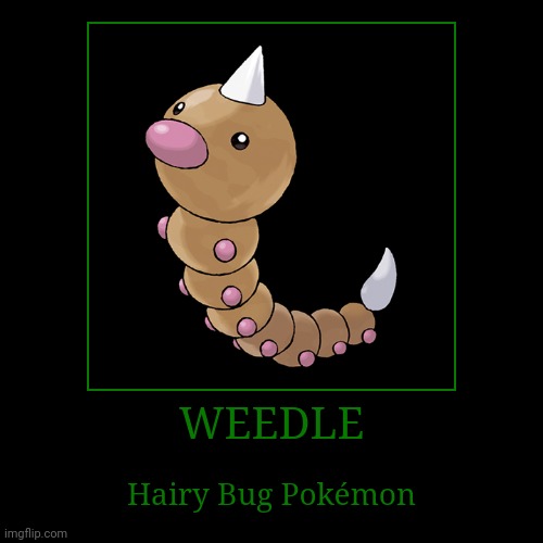 Weedle | image tagged in demotivationals,pokemon,weedle | made w/ Imgflip demotivational maker