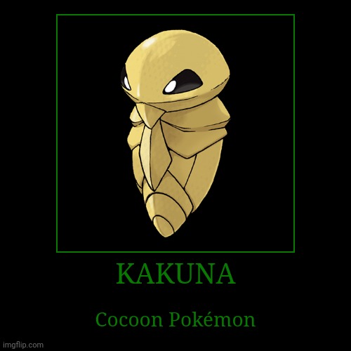 Kakuna | image tagged in demotivationals,pokemon,kakuna | made w/ Imgflip demotivational maker