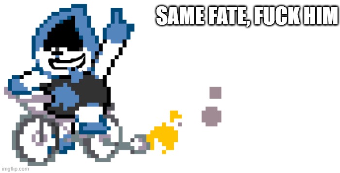 Did you Know That... | SAME FATE, FUCK HIM | image tagged in did you know that | made w/ Imgflip meme maker