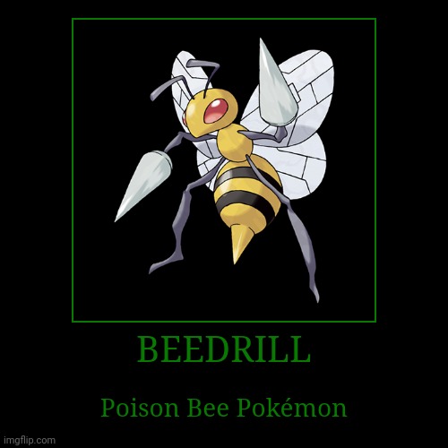Beedrill | image tagged in demotivationals,pokemon,beedrill | made w/ Imgflip demotivational maker