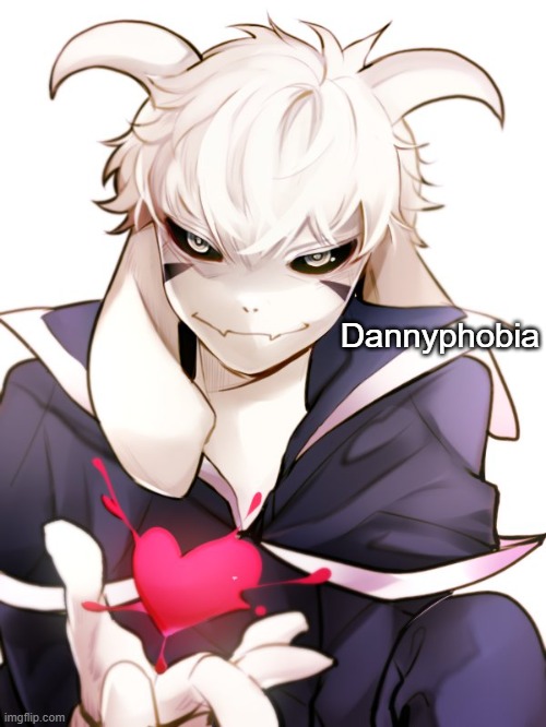 Dannyphobia | Dannyphobia | image tagged in asriel | made w/ Imgflip meme maker