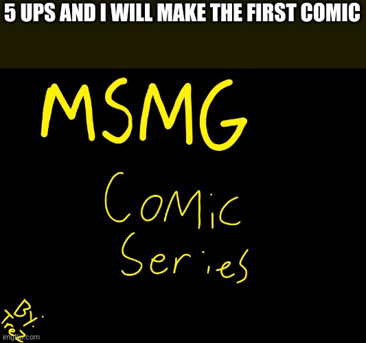 5 UPS AND I WILL MAKE THE FIRST COMIC | made w/ Imgflip meme maker