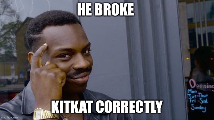Roll Safe Think About It Meme | HE BROKE KITKAT CORRECTLY | image tagged in memes,roll safe think about it | made w/ Imgflip meme maker