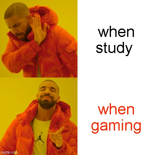 support on instagram azan_atif | when study; when gaming | image tagged in memes,drake hotline bling | made w/ Imgflip meme maker