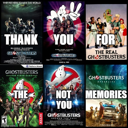 Dear Ghostbusters, | THANK       YOU          FOR; THE                NOT        MEMORIES
YOU | image tagged in ghostbusters,thank you,memories,not you | made w/ Imgflip meme maker