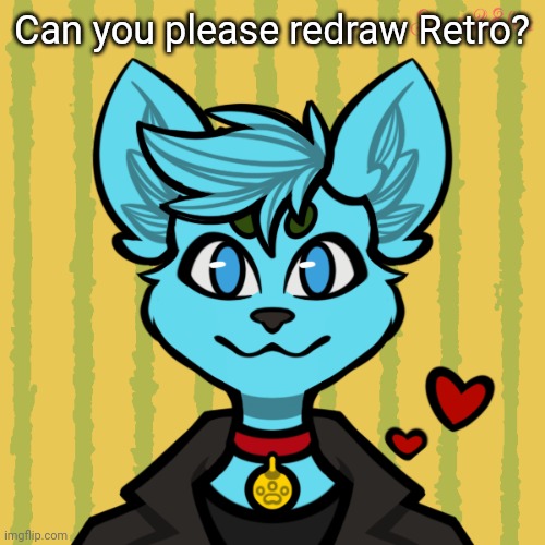 Thanks | Can you please redraw Retro? | image tagged in furry | made w/ Imgflip meme maker