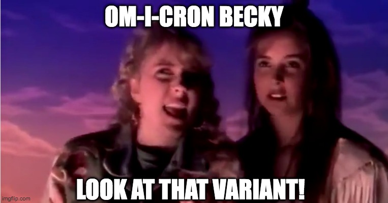 OM-I-CRON BECKY; LOOK AT THAT VARIANT! | image tagged in omicron | made w/ Imgflip meme maker