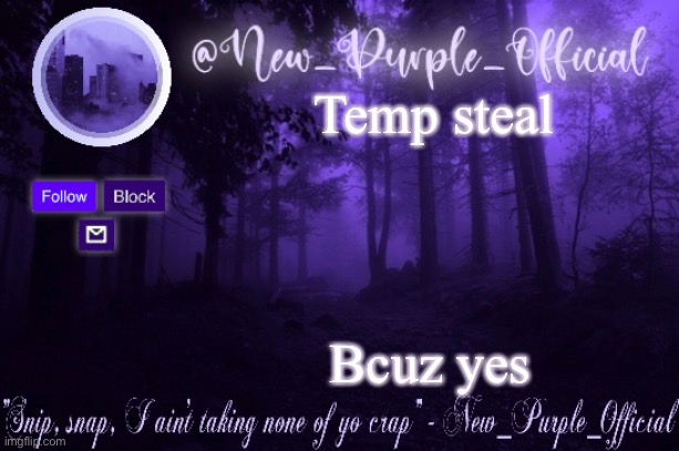 Purple's Announcement | Temp steal; Bcuz yes | image tagged in purple's announcement | made w/ Imgflip meme maker