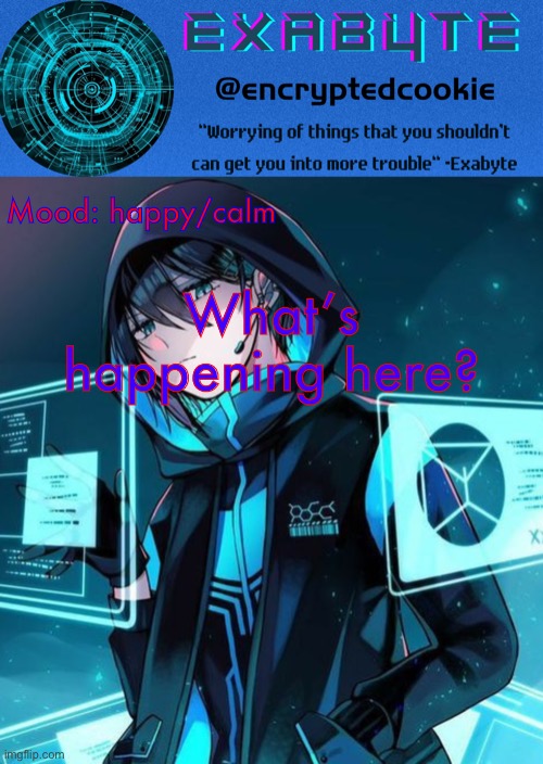 Exabyte’s announcement template | Mood: happy/calm; What’s happening here? | image tagged in exabyte s announcement template | made w/ Imgflip meme maker