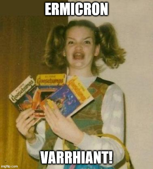 Ermicron Varrhiant |  ERMICRON; VARRHIANT! | image tagged in ermagherd,coronavirus,pandemic | made w/ Imgflip meme maker