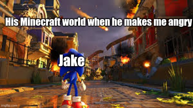 sonic forces | His Minecraft world when he makes me angry; Jake | image tagged in sonic forces | made w/ Imgflip meme maker