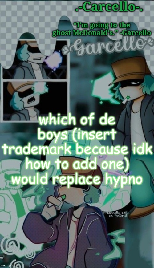 possible horror mod time | which of de boys (insert trademark because idk how to add one) would replace hypno | image tagged in also btw cera joined a while ago | made w/ Imgflip meme maker