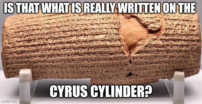 IS THAT WHAT IS REALLY WRITTEN ON THE CYRUS CYLINDER? | made w/ Imgflip meme maker