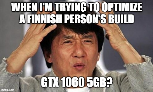 GTX 1060 seemin a little sussy | WHEN I'M TRYING TO OPTIMIZE A FINNISH PERSON'S BUILD; GTX 1060 5GB? | image tagged in jackie chan wtf | made w/ Imgflip meme maker