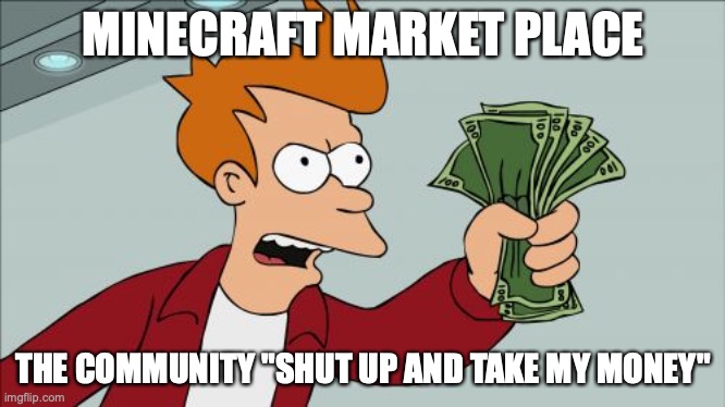 Shut Up And Take My Money Fry | MINECRAFT MARKET PLACE; THE COMMUNITY "SHUT UP AND TAKE MY MONEY" | image tagged in memes,shut up and take my money fry | made w/ Imgflip meme maker