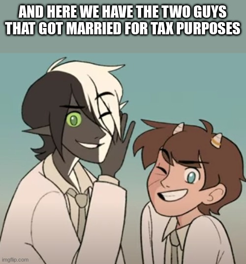 And raised a legally adopted zombie piglin | AND HERE WE HAVE THE TWO GUYS THAT GOT MARRIED FOR TAX PURPOSES | made w/ Imgflip meme maker
