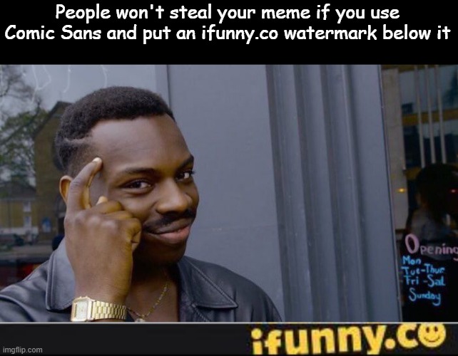  People won't steal your meme if you use Comic Sans and put an ifunny.co watermark below it | image tagged in memes,roll safe think about it,ifunny | made w/ Imgflip meme maker