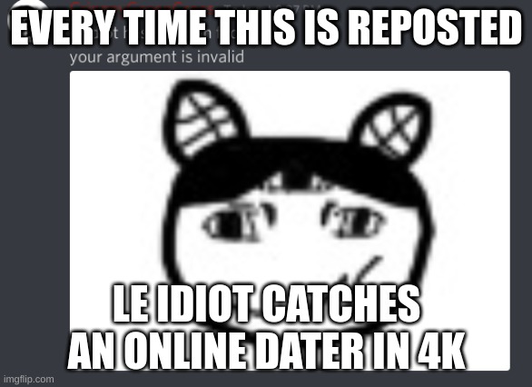 don't online date on roblox or any other sites, kids | EVERY TIME THIS IS REPOSTED; LE IDIOT CATCHES AN ONLINE DATER IN 4K | made w/ Imgflip meme maker