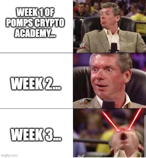 Pomp's Crypto Academy | WEEK 1 OF POMPS CRYPTO ACADEMY... WEEK 2... WEEK 3... | image tagged in mcmahon,bitcoin,crypto | made w/ Imgflip meme maker