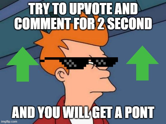 Challenge for All | TRY TO UPVOTE AND COMMENT FOR 2 SECOND; AND YOU WILL GET A PONT | image tagged in memes,futurama fry,challenge,comments | made w/ Imgflip meme maker