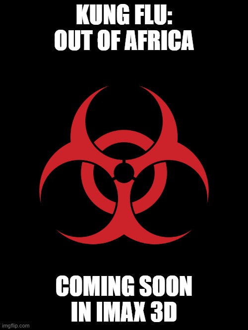 Biohazard | KUNG FLU: OUT OF AFRICA; COMING SOON IN IMAX 3D | image tagged in biohazard,funny memes,politics,kung flu,covid 19,media lies | made w/ Imgflip meme maker