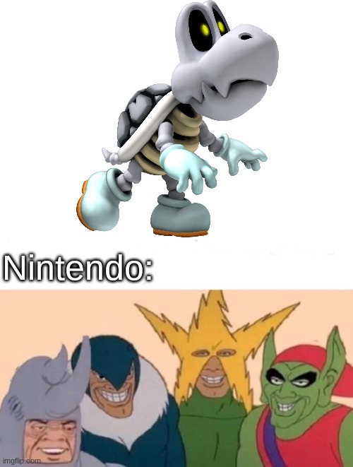 Dry Bones not In Superstars | Nintendo: | image tagged in memes,me and the boys | made w/ Imgflip meme maker