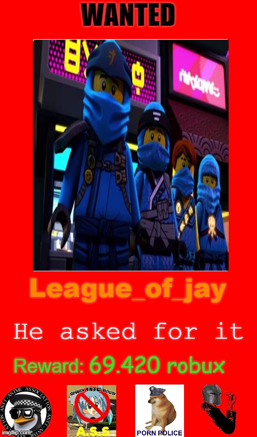 League_of_jay; He asked for it; 69.420 robux | made w/ Imgflip meme maker