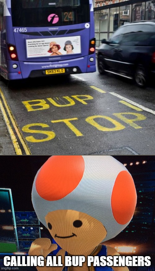 CALLING ALL BUP PASSENGERS | image tagged in you had one job,bup,bus stop | made w/ Imgflip meme maker