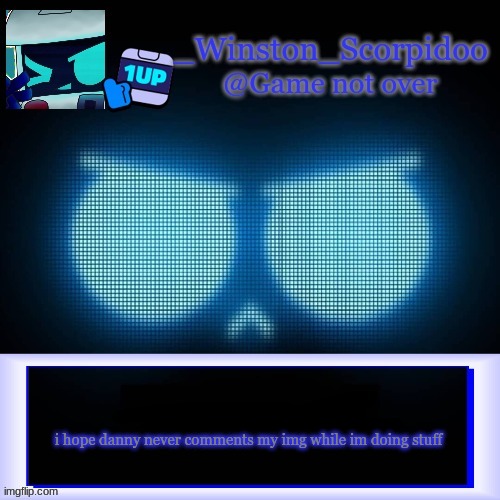 Winston's 8-Bit template | i hope danny never comments my img while im doing stuff | image tagged in winston's 8-bit template | made w/ Imgflip meme maker