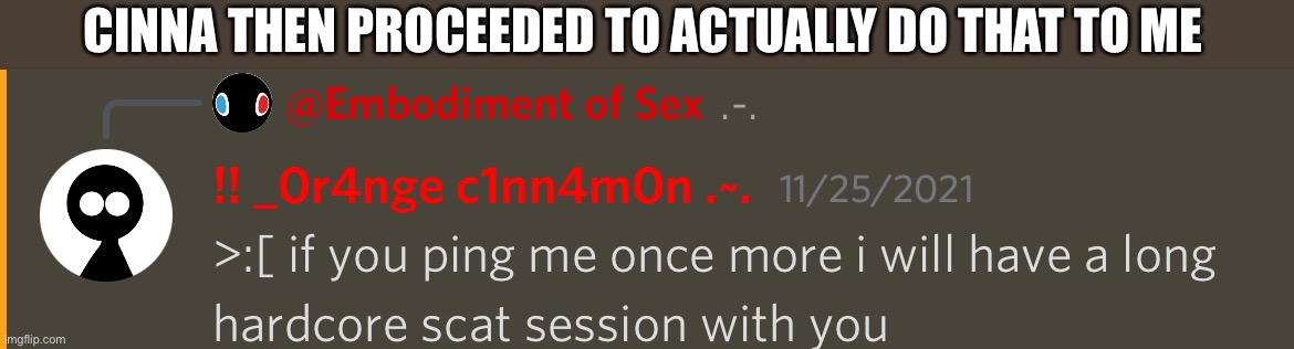 Proof in the comments | CINNA THEN PROCEEDED TO ACTUALLY DO THAT TO ME | made w/ Imgflip meme maker