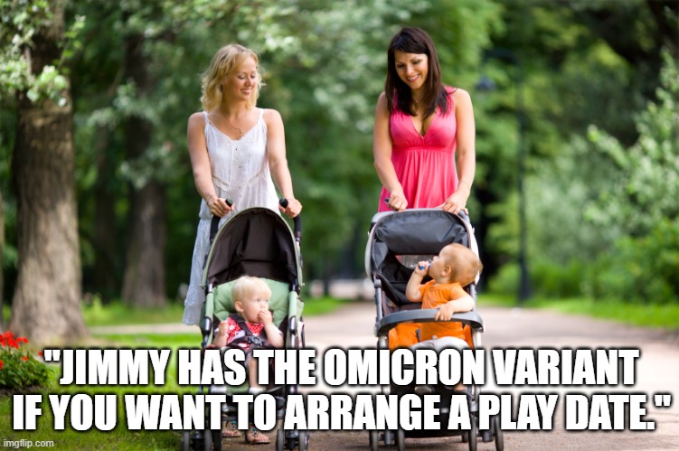 Omicron....the new chickenpox. | "JIMMY HAS THE OMICRON VARIANT IF YOU WANT TO ARRANGE A PLAY DATE." | image tagged in omicron variant,play date,memes,chickenpox | made w/ Imgflip meme maker