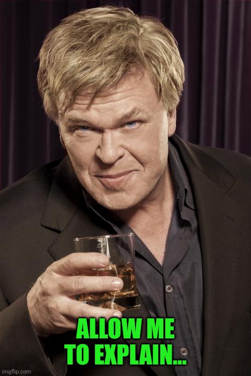 Ron White | ALLOW ME TO EXPLAIN... | image tagged in ron white | made w/ Imgflip meme maker