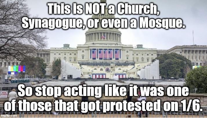 If Government is 'God/Religion' to the Leftists then the Capital Building is their House of Worship/Vatican/Mecca. | This is NOT a Church, Synagogue, or even a Mosque. So stop acting like it was one of those that got protested on 1/6. | image tagged in capital building,politics,political meme | made w/ Imgflip meme maker