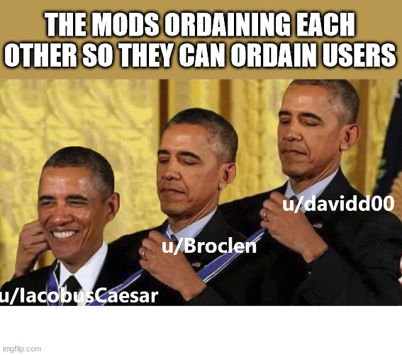 We dona little nepotism | THE MODS ORDAINING EACH OTHER SO THEY CAN ORDAIN USERS | image tagged in obama,dank,christian,memes,r/dankchristianmemes | made w/ Imgflip meme maker