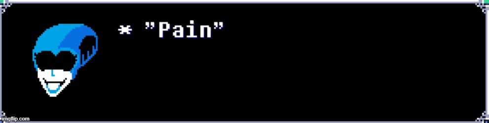 When they ask me how's life going | image tagged in pain | made w/ Imgflip meme maker