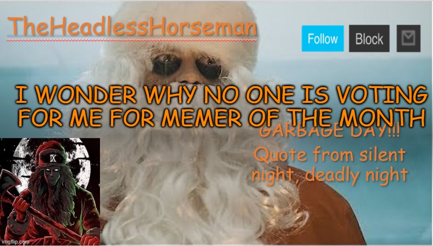 TheHeadlessHorsemen christmas version announcement template v5 | I WONDER WHY NO ONE IS VOTING FOR ME FOR MEMER OF THE MONTH | image tagged in theheadlesshorsemen christmas version announcement template v5 | made w/ Imgflip meme maker