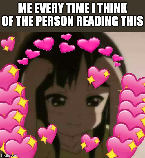 me like: bdhsvjkdgsvhuaskjghnvuydvgbugksfydsfbkdaydtcjd | ME EVERY TIME I THINK OF THE PERSON READING THIS | image tagged in crying anime girl,wholesome | made w/ Imgflip meme maker