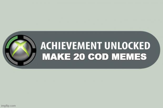 to infinity and beyond | MAKE 20 COD MEMES | image tagged in achievement unlocked,cod,memes,funny memes | made w/ Imgflip meme maker