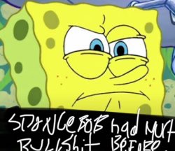Spongebob never seen much bullshit before 2 Blank Meme Template