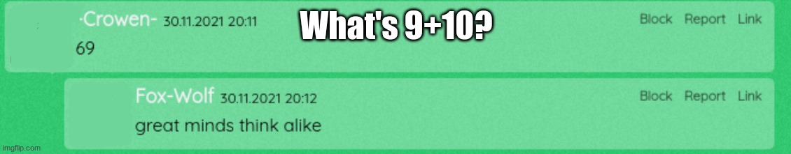 Whats 9+10? | What's 9+10? | image tagged in flipanim,funny,chat | made w/ Imgflip meme maker