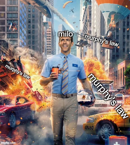it's his world and we're all living in it | milo; murphy's law; murphy's law; murphy's law | image tagged in why | made w/ Imgflip meme maker