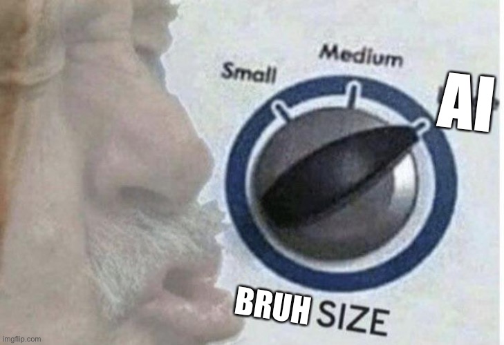 Oof size large | AI; BRUH | image tagged in oof size large | made w/ Imgflip meme maker