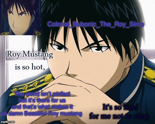 Yall should know him by now | Roy Mustang is so hot, It's so hard for me not to simp | image tagged in yall should know him by now | made w/ Imgflip meme maker