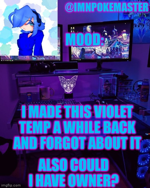 Violet temp | I MADE THIS VIOLET TEMP A WHILE BACK AND FORGOT ABOUT IT; ALSO COULD I HAVE OWNER? | image tagged in violet temp | made w/ Imgflip meme maker