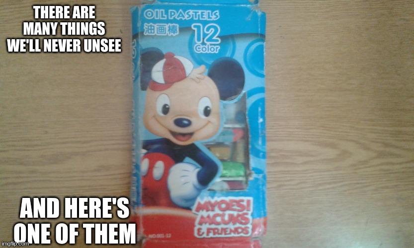 china is weird | THERE ARE MANY THINGS WE'LL NEVER UNSEE; AND HERE'S ONE OF THEM | image tagged in rip off,mickey mouse | made w/ Imgflip meme maker