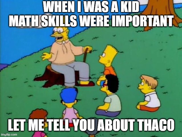 ThAC0 |  WHEN I WAS A KID MATH SKILLS WERE IMPORTANT; LET ME TELL YOU ABOUT THAC0 | image tagged in back in my day,dungeons and dragons | made w/ Imgflip meme maker