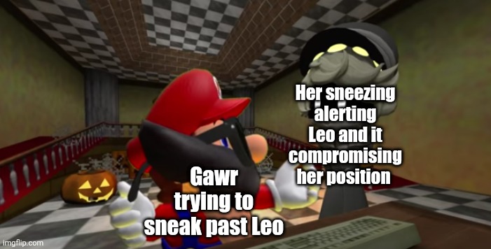 N looking at Mario | Her sneezing alerting Leo and it compromising her position; Gawr trying to sneak past Leo | image tagged in n looking at mario | made w/ Imgflip meme maker