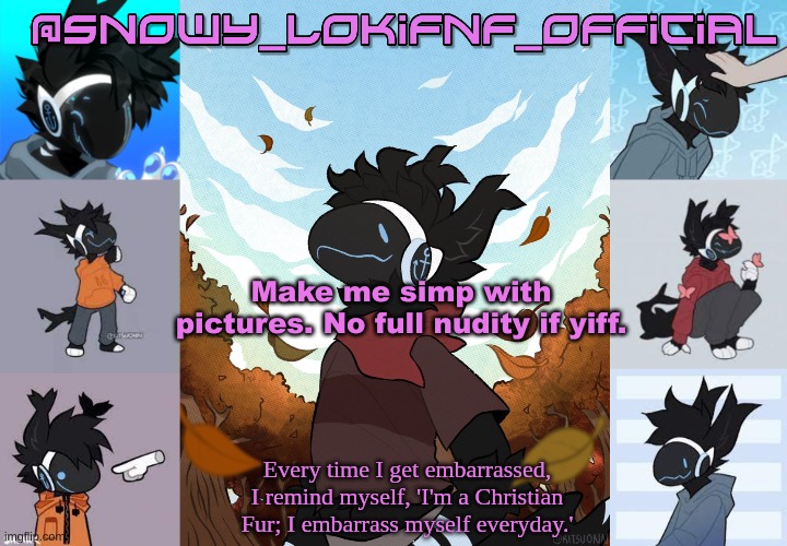 Snowy_LokiFnF_Official Moose temp | Make me simp with pictures. No full nudity if yiff. | image tagged in snowy_lokifnf_official moose temp | made w/ Imgflip meme maker