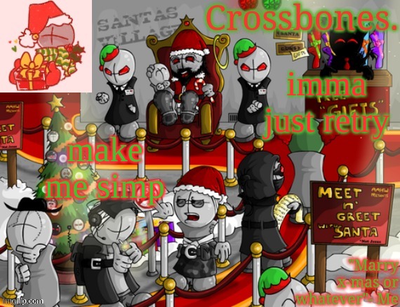 Crossbones x-mas madness temp | imma just retry; make me simp | image tagged in crossbones x-mas madness temp | made w/ Imgflip meme maker