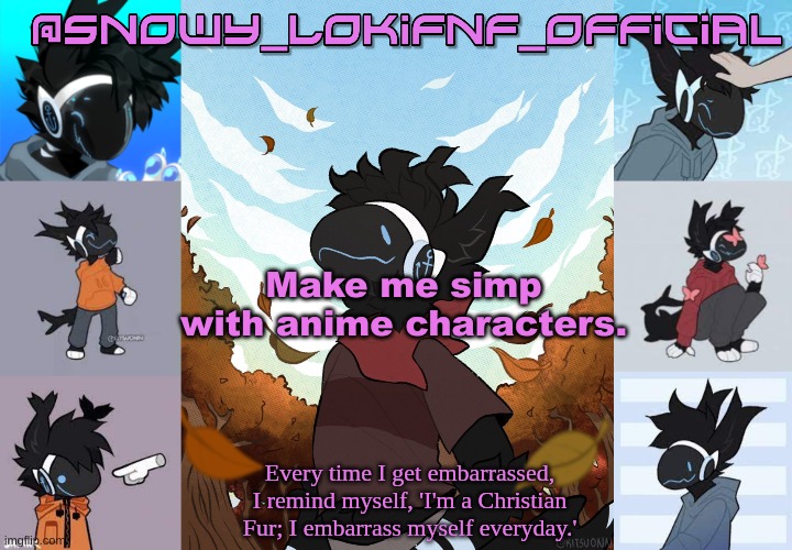 Snowy_LokiFnF_Official Moose temp | Make me simp with anime characters. | image tagged in snowy_lokifnf_official moose temp | made w/ Imgflip meme maker